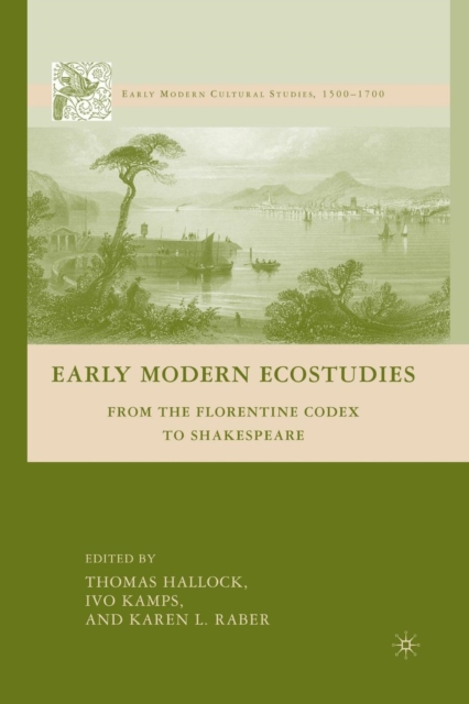 Early Modern Ecostudies : From the Florentine Codex to Shakespeare, Paperback / softback Book