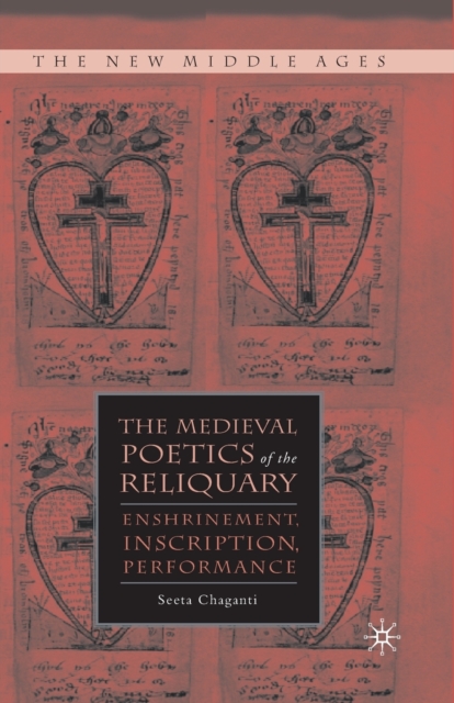 The Medieval Poetics of the Reliquary : Enshrinement, Inscription, Performance, Paperback / softback Book