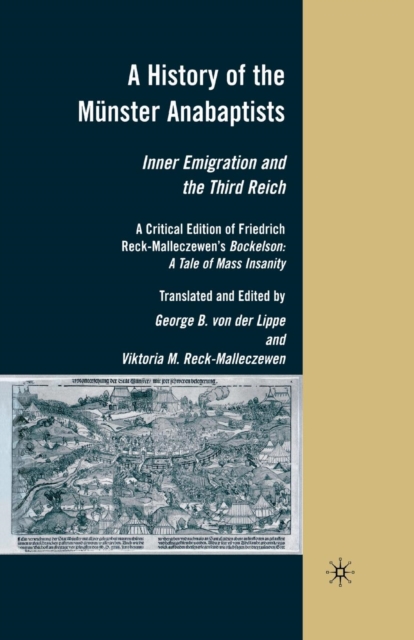 A History of the Munster Anabaptists : Inner Emigration and the Third Reich: A Critical Edition of Friedrich Reck-Malleczewen’s Bockelson: A Tale of Mass Insanity, Paperback / softback Book