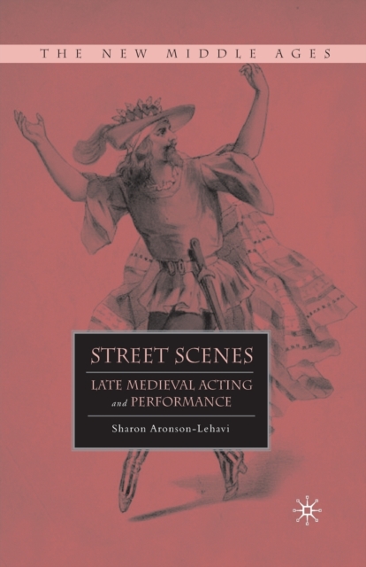 Street Scenes : Late Medieval Acting and Performance, Paperback / softback Book