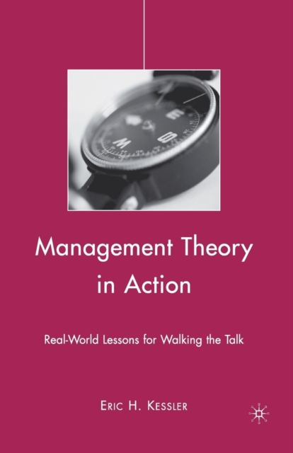 Management Theory in Action : Real-World Lessons for Walking the Talk, Paperback / softback Book