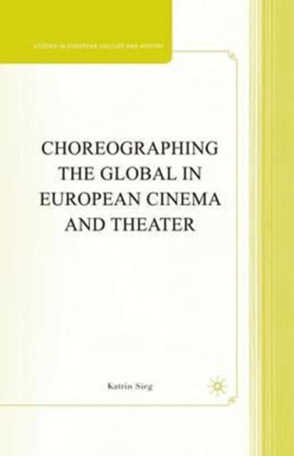 Choreographing the Global in European Cinema and Theater, Paperback / softback Book
