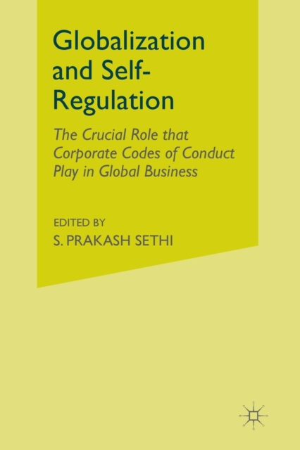 Globalization and Self-Regulation : The Crucial Role That Corporate Codes of Conduct Play in Global Business, Paperback / softback Book