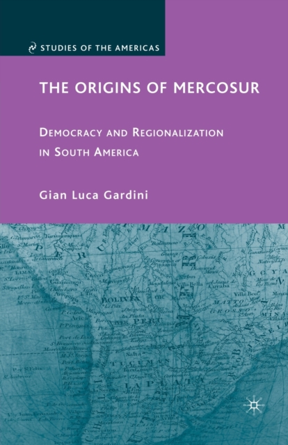 The Origins of Mercosur : Democracy and Regionalization in South America, Paperback / softback Book
