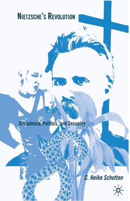 Nietzsche's Revolution : Decadence, Politics, and Sexuality, Paperback / softback Book