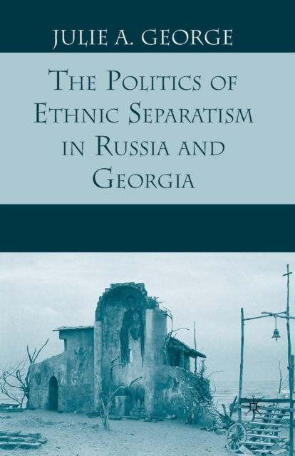 The Politics of Ethnic Separatism in Russia and Georgia, Paperback / softback Book
