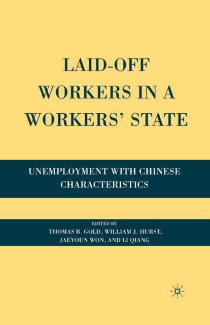 Laid-Off Workers in a Workers’ State : Unemployment with Chinese Characteristics, Paperback / softback Book