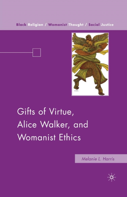 Gifts of Virtue, Alice Walker, and Womanist Ethics, Paperback / softback Book