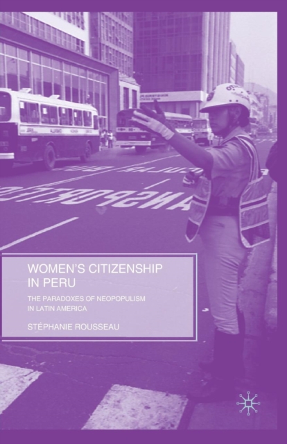 Women’s Citizenship in Peru : The Paradoxes of Neopopulism in Latin America, Paperback / softback Book