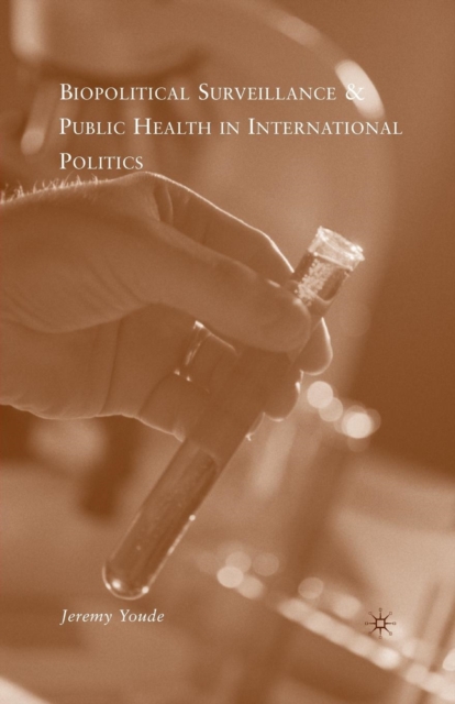 Biopolitical Surveillance and Public Health in International Politics, Paperback / softback Book