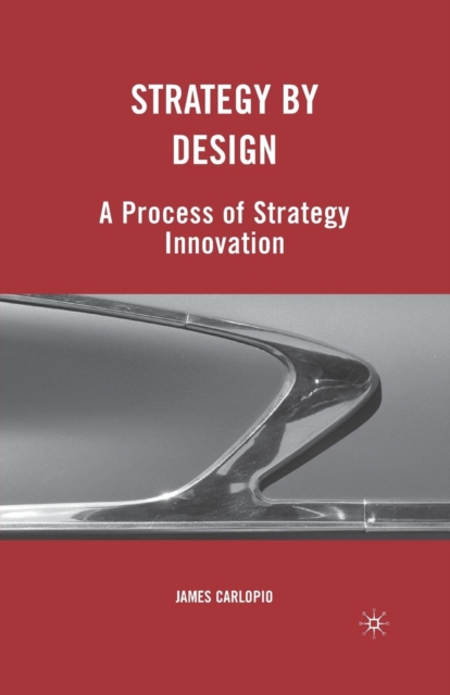 Strategy by Design : A Process of Strategy Innovation, Paperback / softback Book