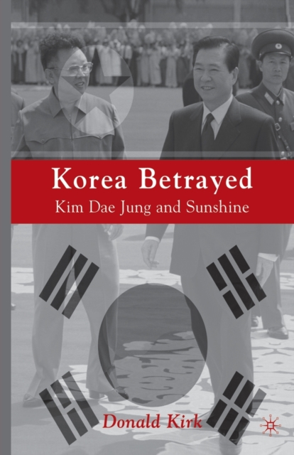 Korea Betrayed : Kim Dae Jung and Sunshine, Paperback / softback Book