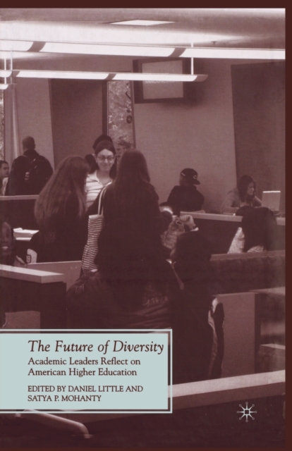 The Future of Diversity : Academic Leaders Reflect on American Higher Education, Paperback / softback Book