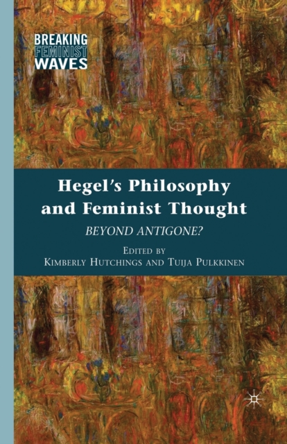 Hegel's Philosophy and Feminist Thought : Beyond Antigone?, Paperback / softback Book