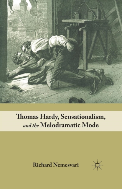 Thomas Hardy, Sensationalism, and the Melodramatic Mode, Paperback / softback Book