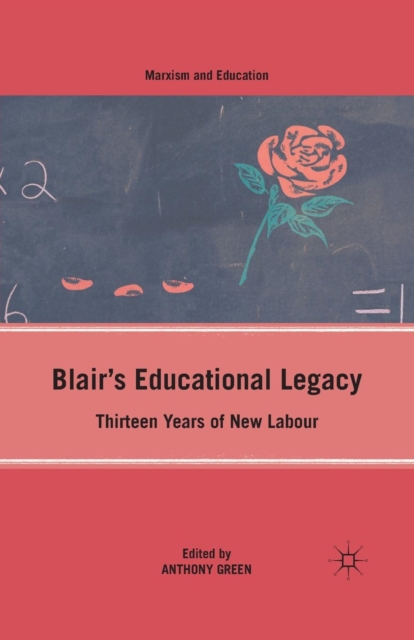Blair’s Educational Legacy : Thirteen Years of New Labour, Paperback / softback Book