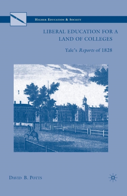 Liberal Education for a Land of Colleges : Yale’s Reports of 1828, Paperback / softback Book