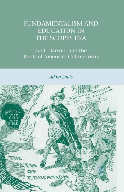 Fundamentalism and Education in the Scopes Era : God, Darwin, and the Roots of America’s Culture Wars, Paperback / softback Book