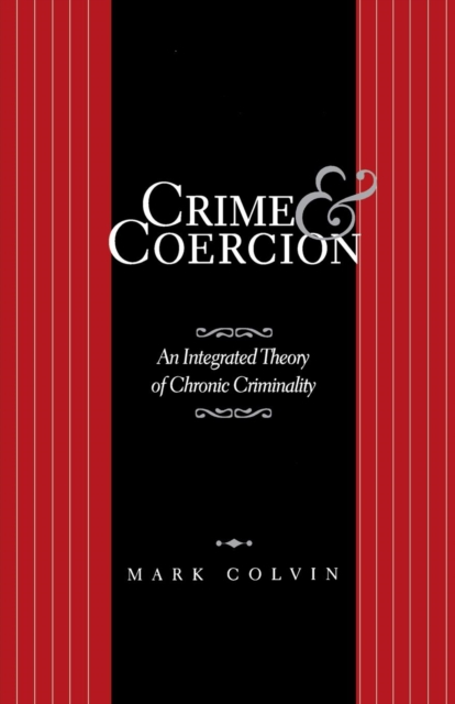 Crime and Coercion : An Integrated Theory of Chronic Criminality, Paperback / softback Book