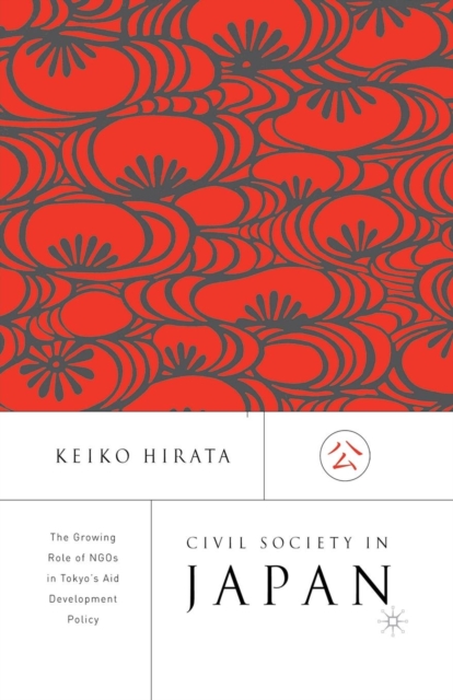 Civil Society in Japan : The Growing Role of NGO’s in Tokyo’s Aid and Development Policy, Paperback / softback Book