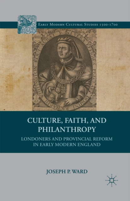 Culture, Faith, and Philanthropy : Londoners and Provincial Reform in Early Modern England, Paperback / softback Book