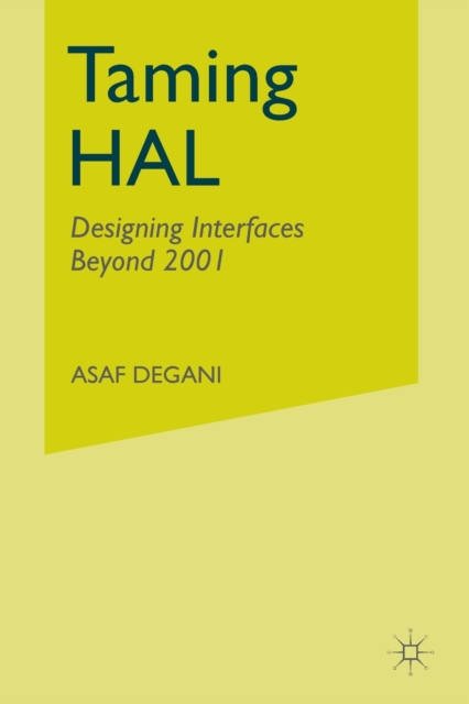 Taming HAL : Designing Interfaces Beyond 2001, Paperback / softback Book