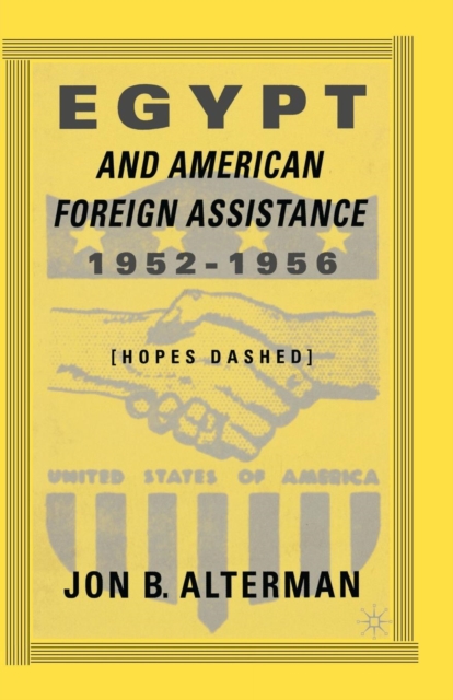 Egypt and American Foreign Assistance 1952-1956 : Hopes Dashed, Paperback / softback Book