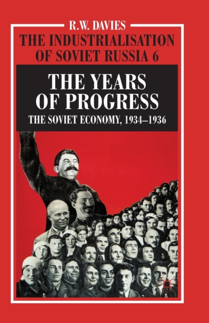 The Industrialisation of Soviet Russia Volume 6: The Years of Progress : The Soviet Economy, 1934-1936, Paperback / softback Book