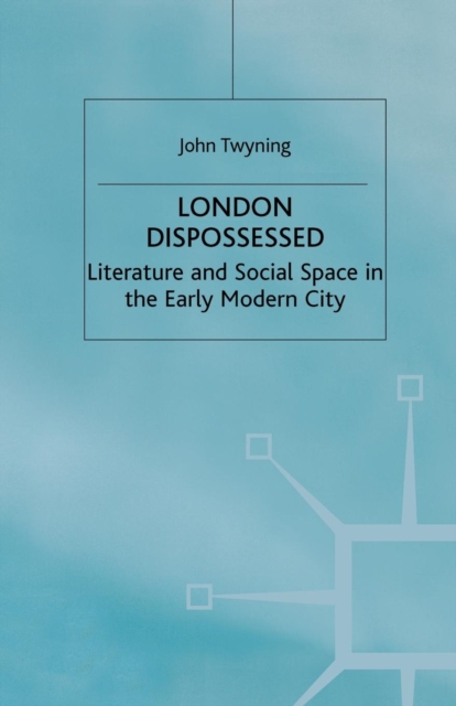 London Dispossessed : Literature and Social Space in the Early Modern City, Paperback / softback Book