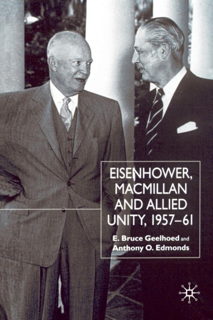 Eisenhower, Macmillan and Allied Unity, 1957-1961, Paperback / softback Book
