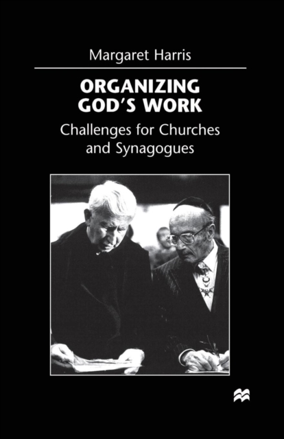Organizing God’s Work : Challenges for Churches and Synagogues, Paperback / softback Book