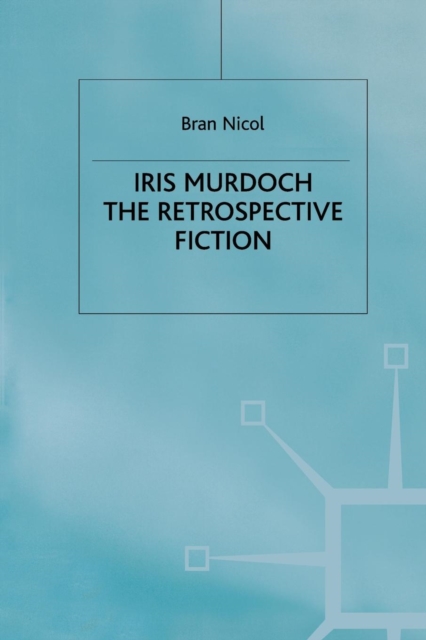 Iris Murdoch : The Retrospective Fiction, Paperback / softback Book