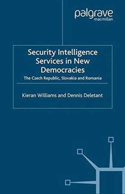 Security Intelligence Services in New Democracies : The Czech Republic, Slovakia and Romania, Paperback / softback Book
