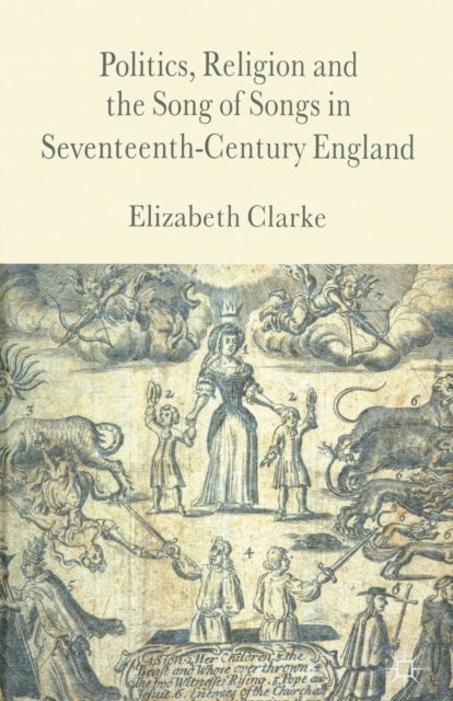 Politics, Religion and the Song of Songs in Seventeenth-Century England, Paperback / softback Book