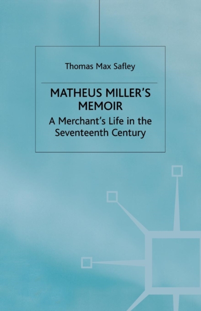 Matheus Miller’s Memoir : A Merchant’s Life in the Seventeenth Century, Paperback / softback Book