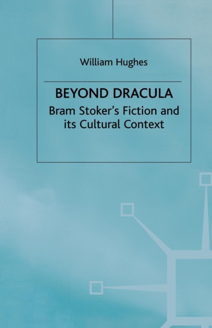 Beyond Dracula : Bram Stoker’s Fiction and its Cultural Context, Paperback / softback Book