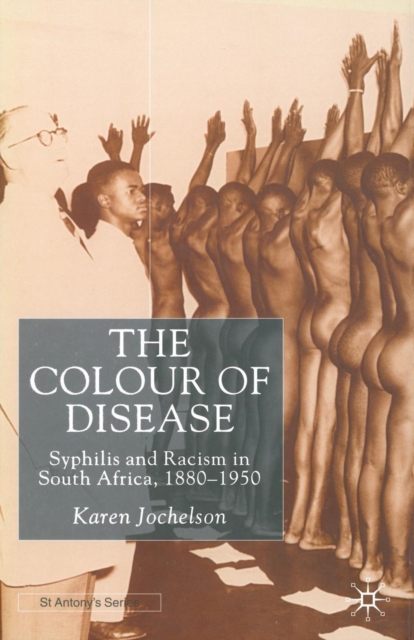 The Colour of Disease : Syphilis and Racism in South Africa, 1880-1950, Paperback / softback Book