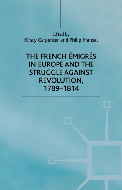 The French Emigres in Europe and the Struggle against Revolution, 1789-1814, Paperback / softback Book