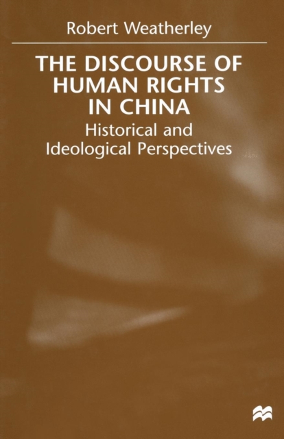 The Discourse of Human Rights in China : Historical and Ideological Perspectives, Paperback / softback Book