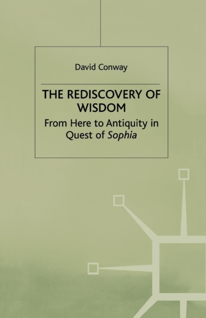 The Rediscovery of Wisdom : From Here to Antiquity in Quest of Sophia, Paperback / softback Book