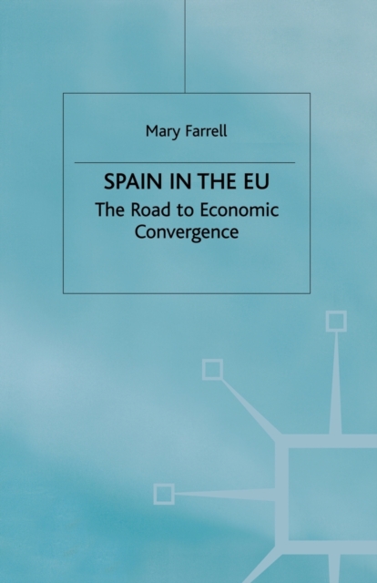 Spain in the E.U. The Road to Economic Convergenc : The Road to Economic Convergence, Paperback / softback Book
