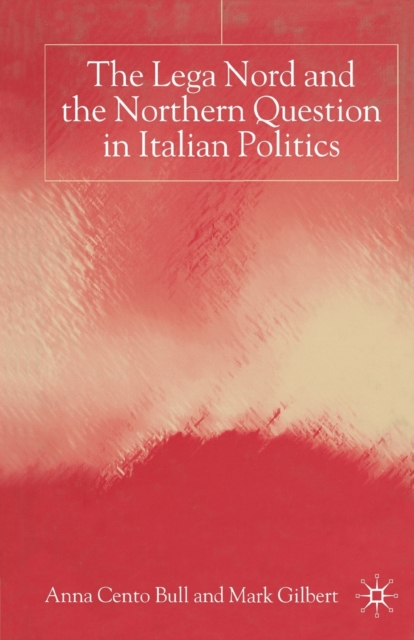 The Lega Nord and the Politics of Secession in Italy, Paperback / softback Book