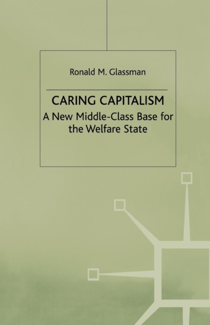 Caring Capitalism : A New Middle-Class Base for the Welfare State, Paperback / softback Book