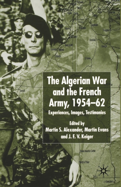 Algerian War and the French Army, 1954-62 : Experiences, Images, Testimonies, Paperback / softback Book