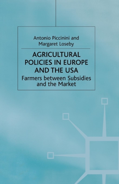 Agricultural Policies in Europe and the USA : Farmers Between Subsidies and the Market, Paperback / softback Book