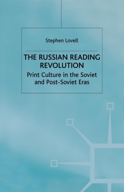 The Russian Reading Revolution : Print Culture in the Soviet and Post-Soviet Eras, Paperback / softback Book