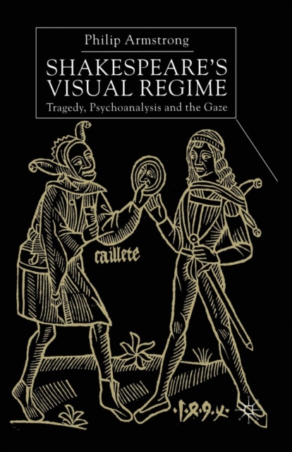 Shakespeare’s Visual Regime : Tragedy, Psychoanalysis and the Gaze, Paperback / softback Book