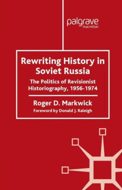 Rewriting History in Soviet Russia : The Politics of Revisionist Historiography 1956-1974, Paperback / softback Book