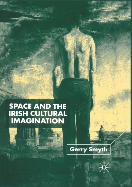 Space and the Irish Cultural Imagination, Paperback / softback Book