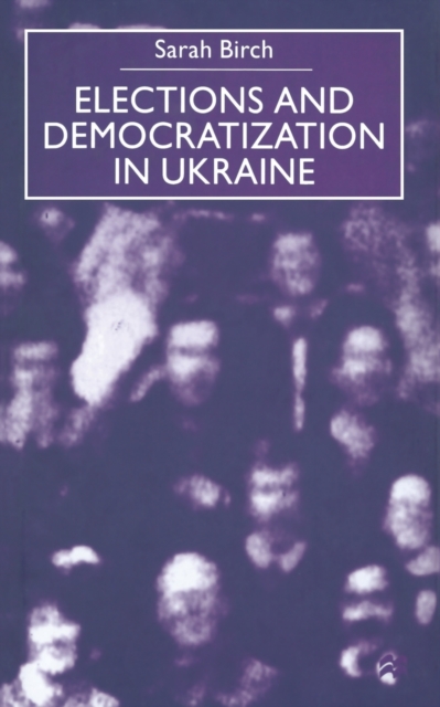 Elections and Democratization in Ukraine, Paperback / softback Book